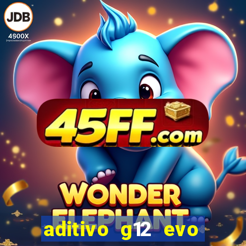 aditivo g12 evo ficha tecnica
